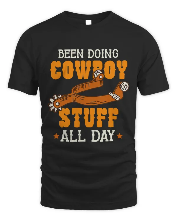 Been Doing Cowboy Stuff All Day Tradition Cowboy