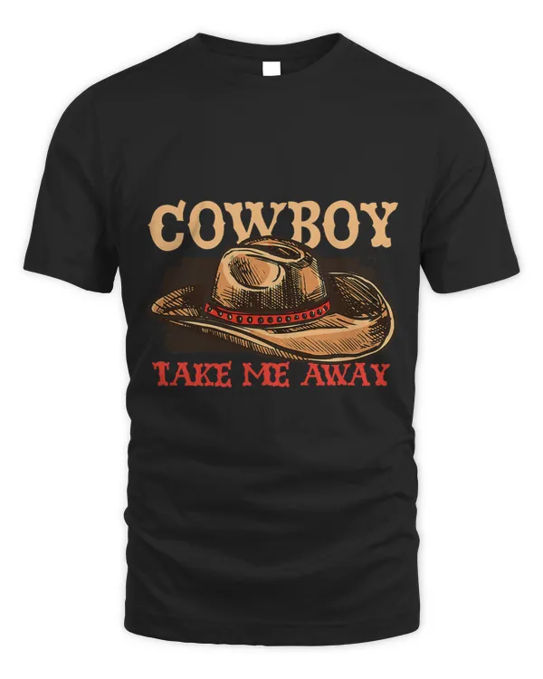 Cowboy Take Me Away Ranch Tradition Cowboy
