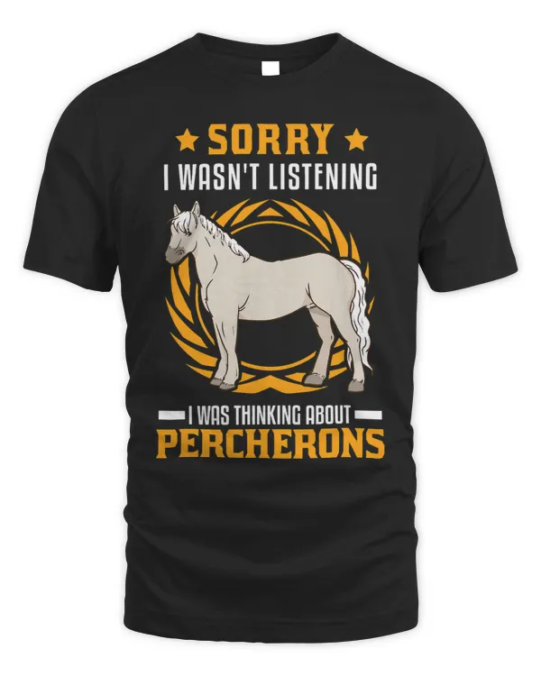 I wasnt listening I was thinking about Percherons