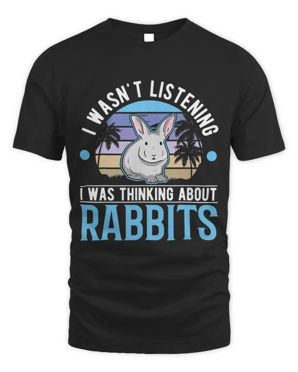 I wasnt listening I was thinking about Rabbits 31