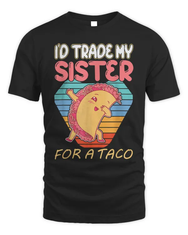 Id Trade My Sister For a Taco Funny Womens Tee 20