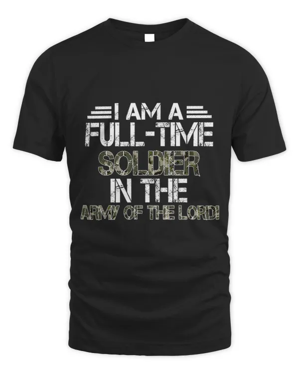 Im A Full Time Soldier In The Army Of Lord