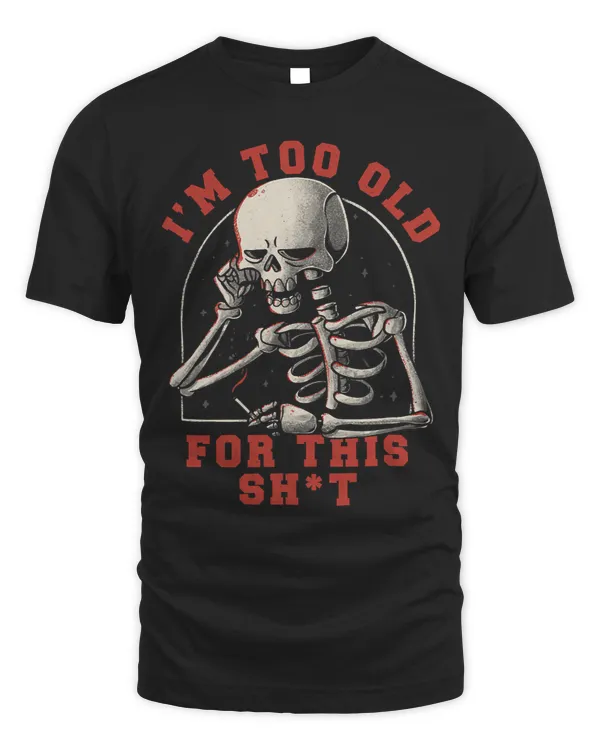 Halloween Im Too Old For This Sh!t Funny Grumpy Skeleton582