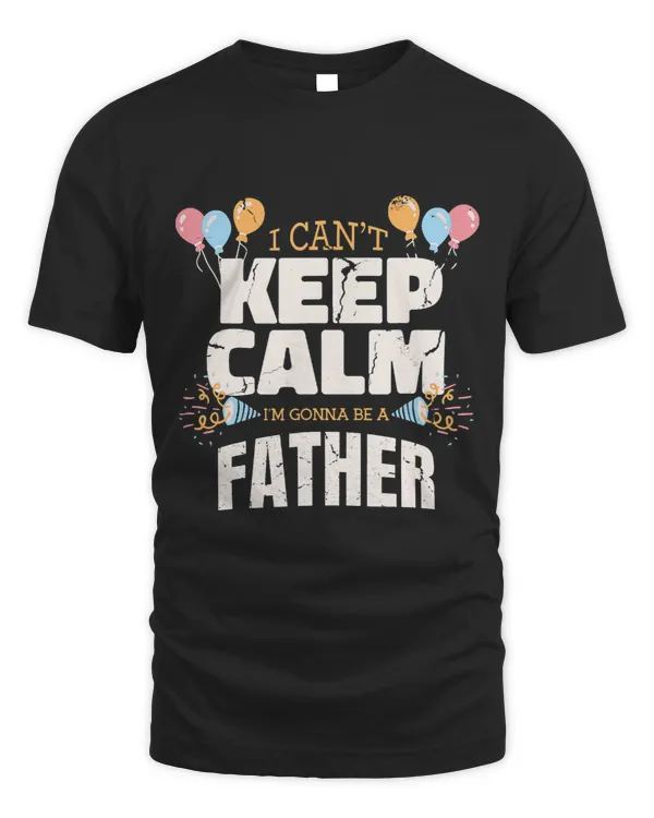 I Cant Keep Calm Im Gonna Be a Father Funny New Dad