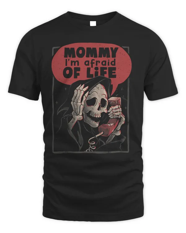 Mommy I’m Afraid of Life Funny Scared Grim Reaper Skeleton662