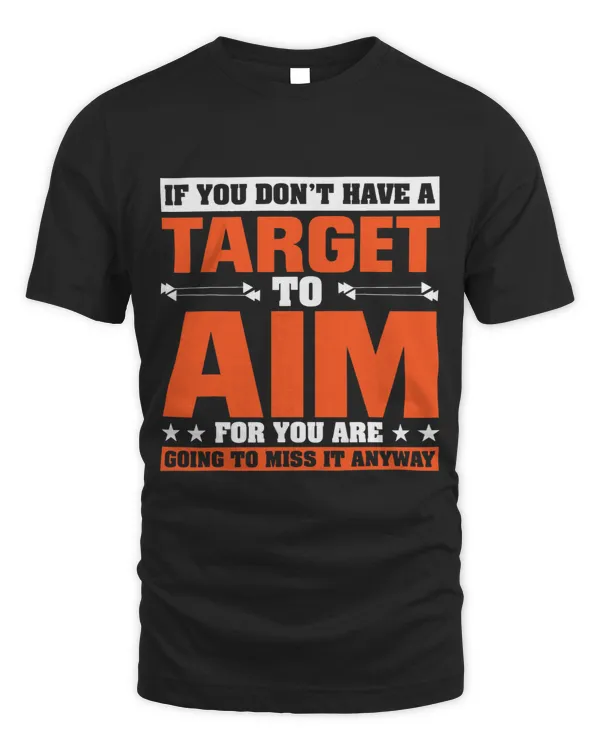 If You Dont Have A Target To Aim For You Are Going To Miss
