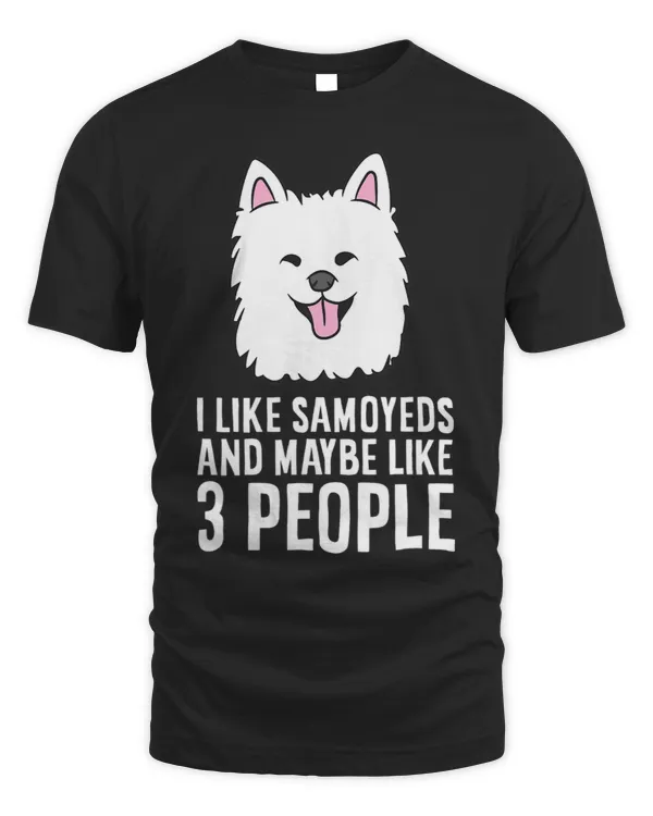 I Like Samoyeds And Maybe Like 3 People