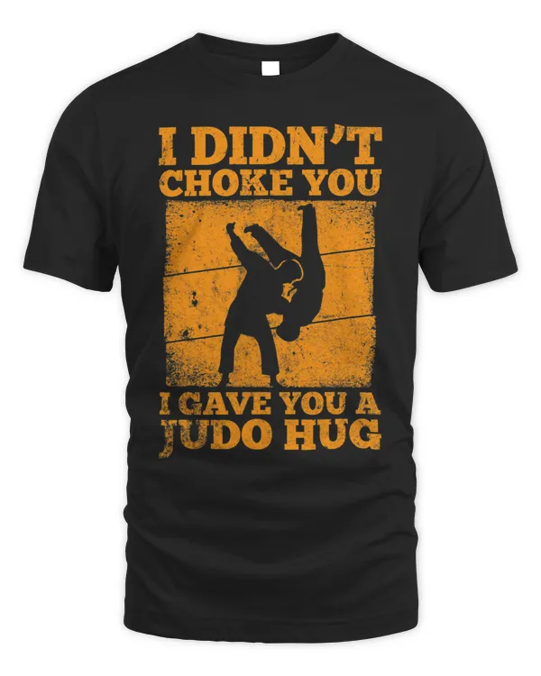 Judoist I Didnt Choke You I Gave You A Judo Hug Judo 68