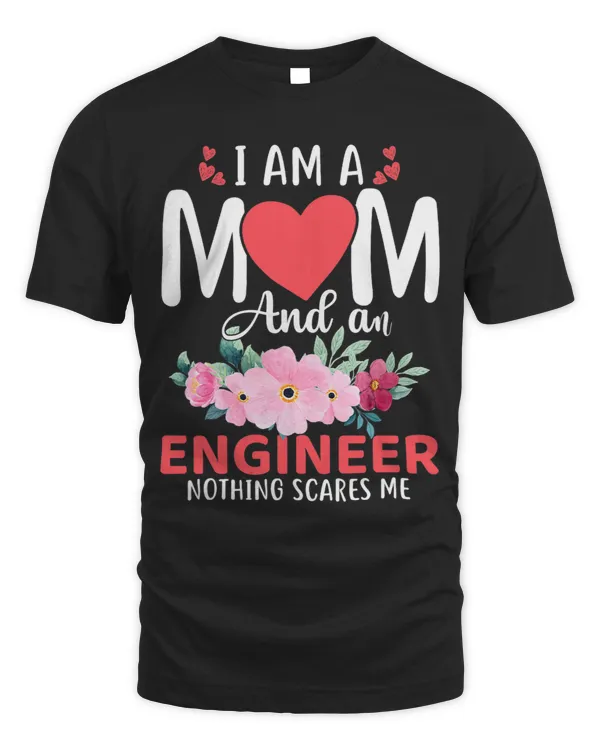 I Am a Mom and an Engineer Nothing Scares Me