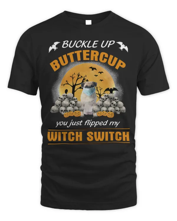 Dog BUCKLE UP BUTTERCUP YOU JUST FLIPPED MY WITCH SWITCH 112 paw