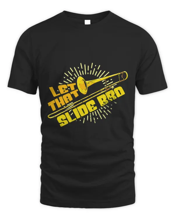 Let That Slide Bro Funny Trombone Player Trombonist 498
