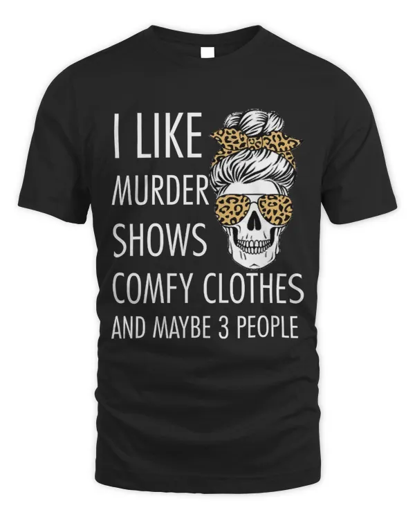 Funny I like murder shows comfy clothes and maybe 3 people 14