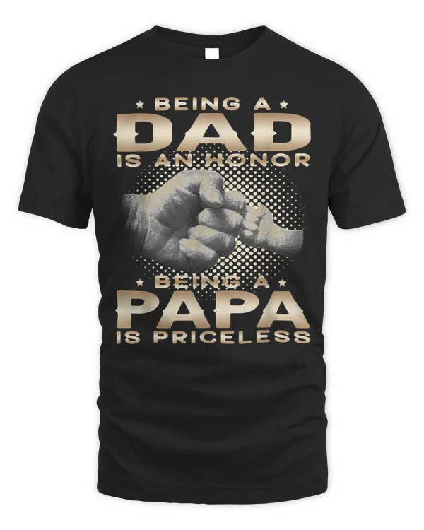 Father Grandpa Being A Dad Is An Honor Being A Papa Is Priceless Grandpa 45 Family Dad