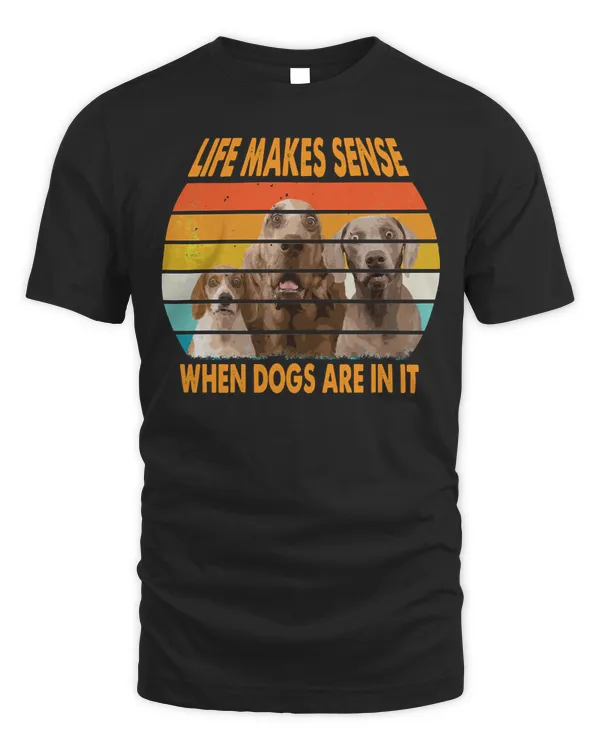 Dog dogs make everything better life makes sense 491 paws