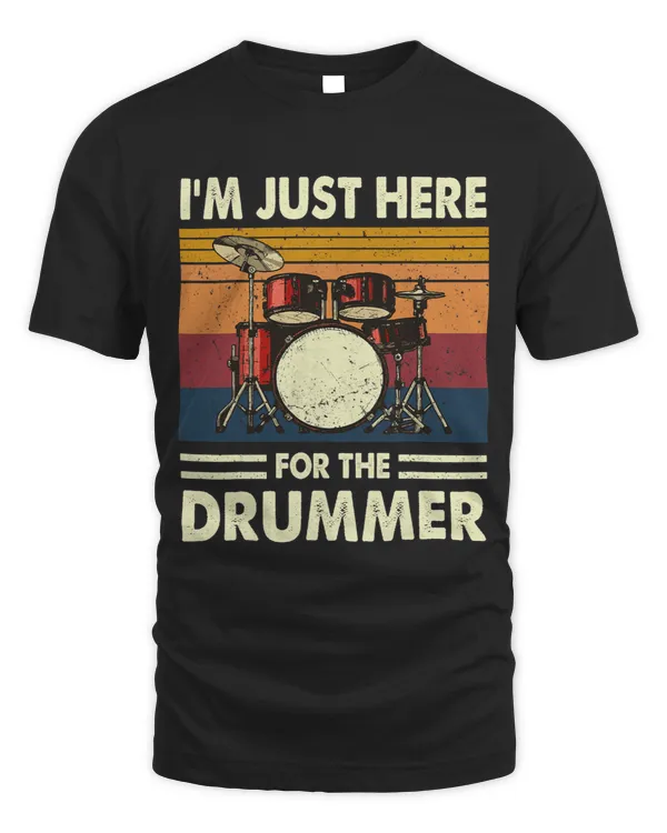 Im Just Here For The Drummer Fans Girlfriend Wife Daughter