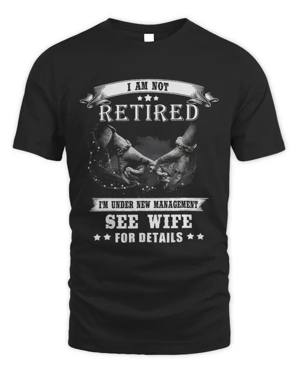 I am not retired i m under new management see wife for