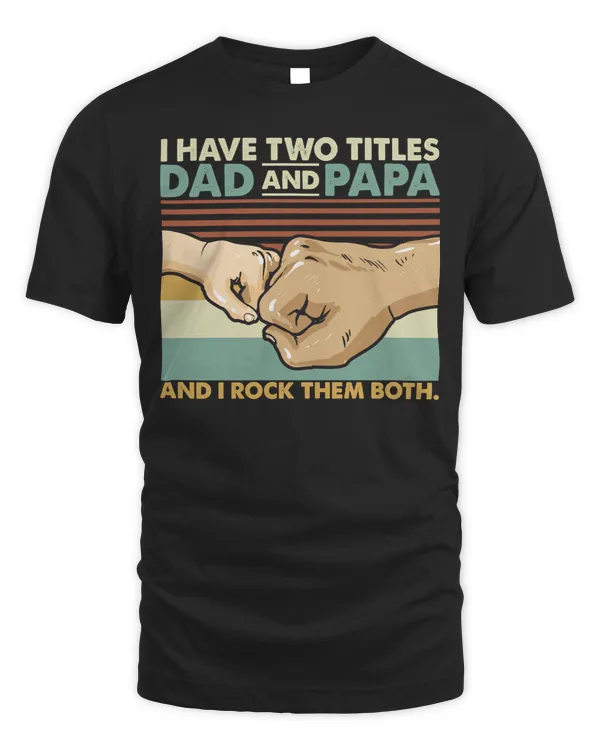 Father Grandpa I Have Two Titles Dad and Papa And I Rock Them Both 108 Family Dad