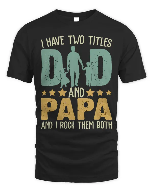 Father Grandpa I Have Two Titles Dad and Papa Funny Fathers Day 143 Family Dad