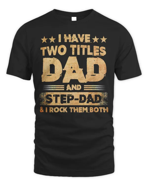 Father Grandpa I Have Two Titles Dad And Step Dad T Fathers Days143 Family Dad