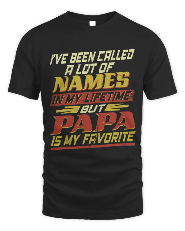 Ive Been Called Lot Of Name But Papa Is My Favorite Mens