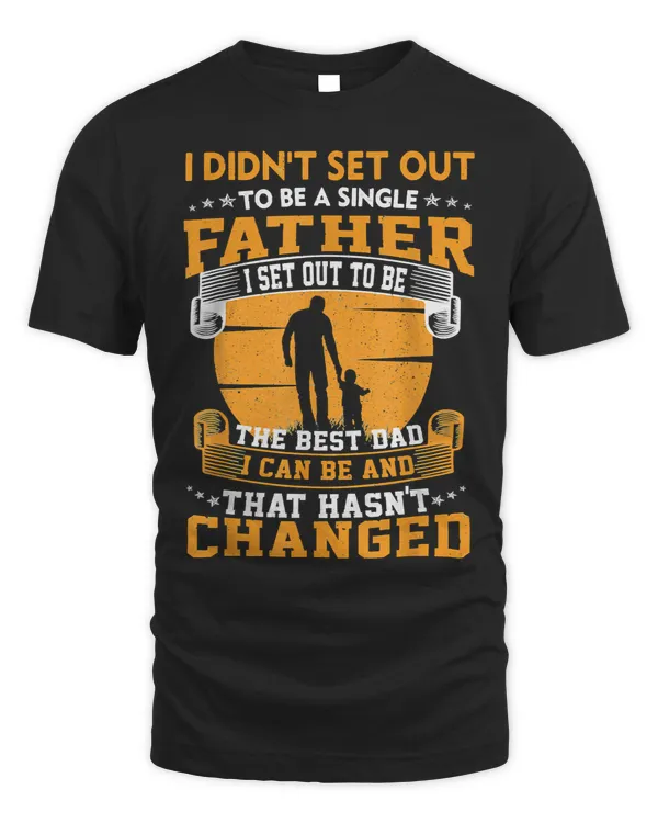 Father Grandpa Mens I Didnt Set Out To Be A Single Father To Be The Best Dad73 Family Dad