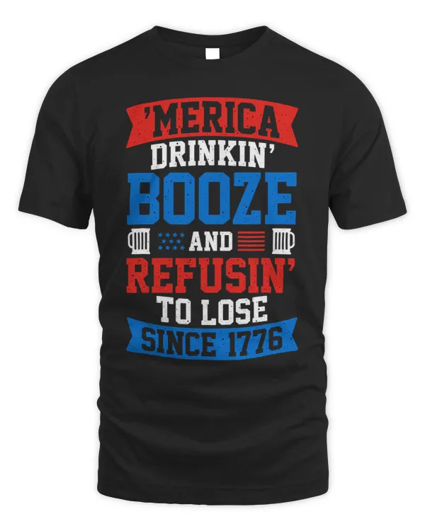 Merica Drinkin Booze and Refusin to Lose since 1776