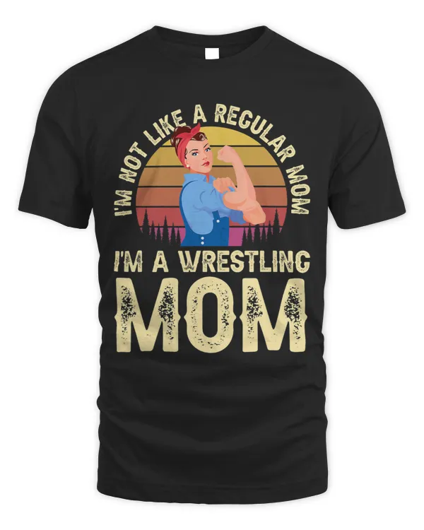 Im Not Like A Regular Mom Im A Wrestling Mom Wrestling
