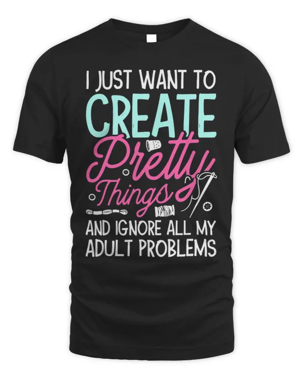 Just Want To Create Pretty Things And Ignore All My Problems