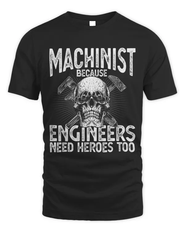 Machinist Because Engineers Need Heroes Too Funny Machinist 2