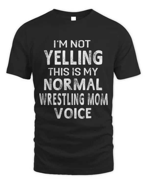 Im Not Yelling This My Normal Wrestling Mom Voice