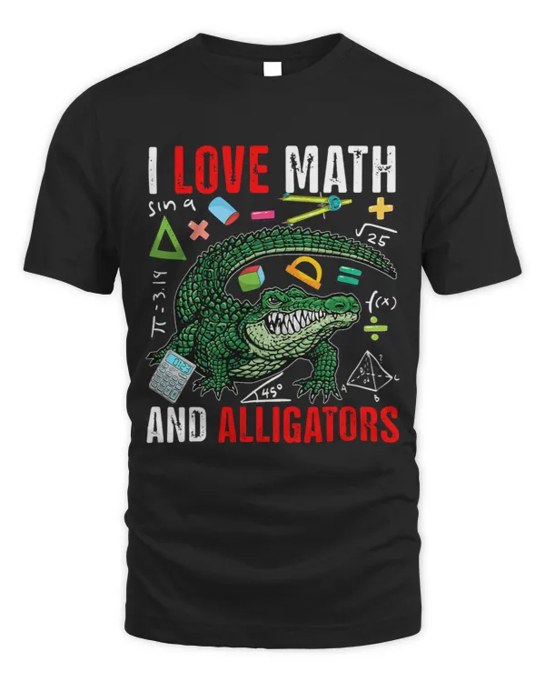 I Love Math And Alligators Funny Math Lover Alligator Zoo