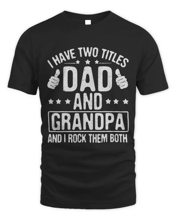 I Have Two Titles Dad And Grandpa And I Rock Them Both 21