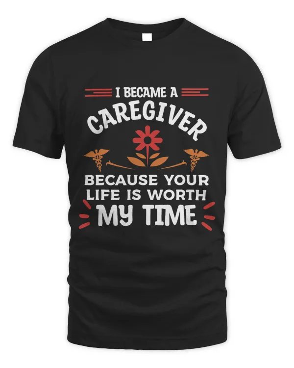I Became A Caregiver Because Your Life Is Worth My Time