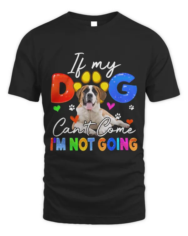 If Dog Cant Come Im Not Going Funny St.Bernard Lover Owner