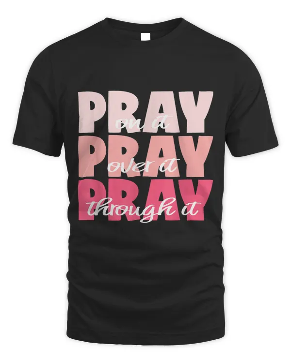 Pray On It Pray Over It Pray Through It Pretty Pinks