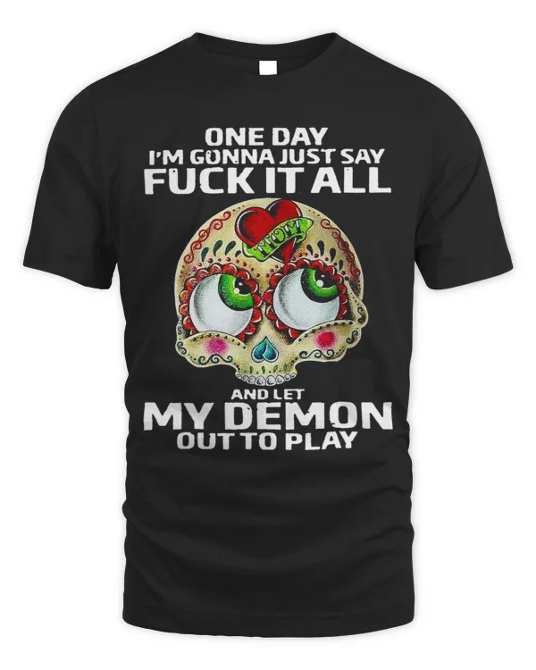 One Day Im Gonna Just Say Fck It All And Let My Demons