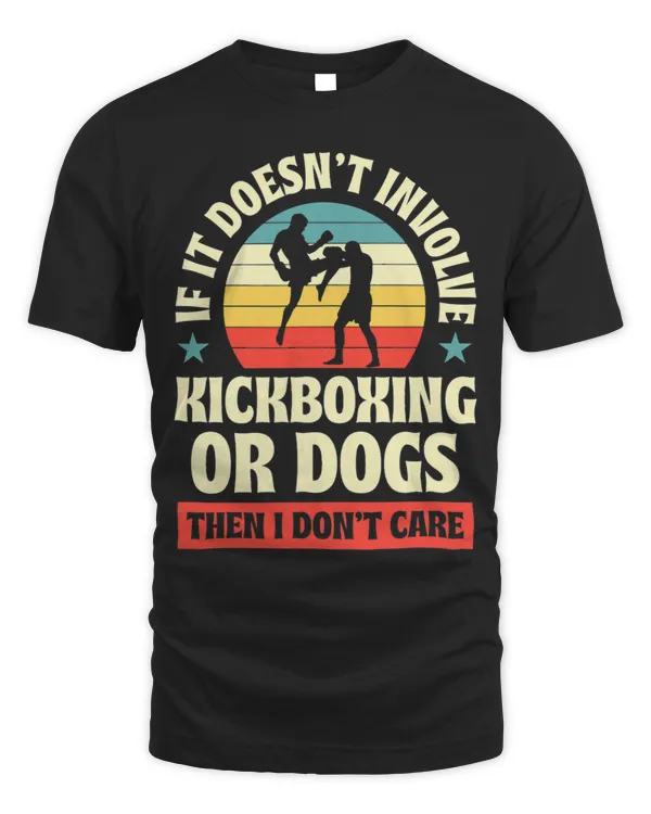 If It Doesnt Involve Kickboxing Or Dogs Then I Dont Care