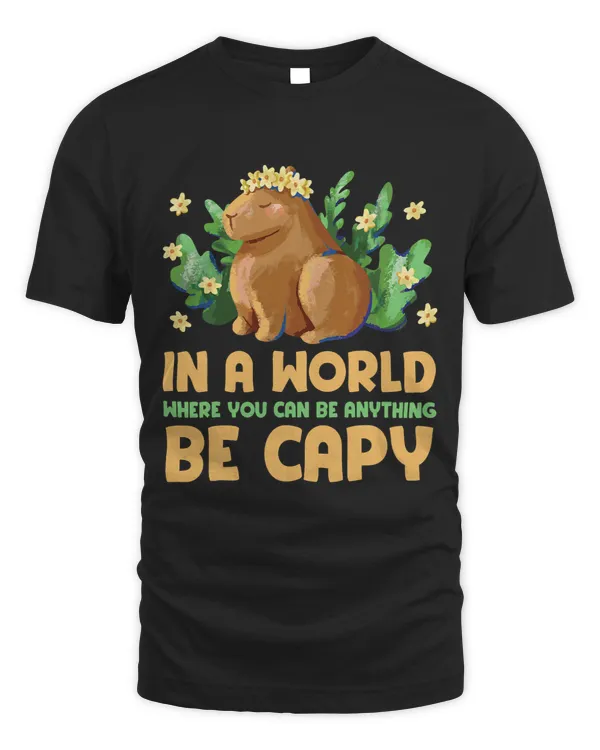 In a world where you can be anything be cappy Cute Capybara
