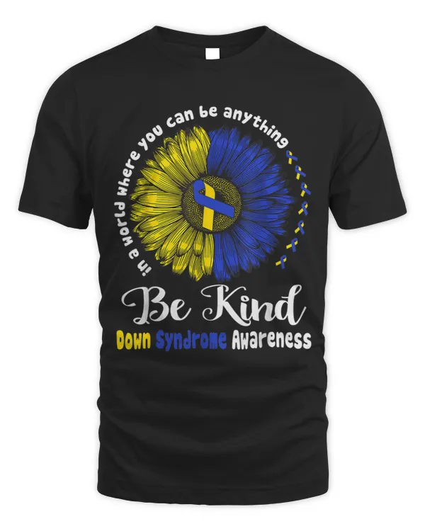 In A World Where You Can Be Anything Be Kind Down Syndrome