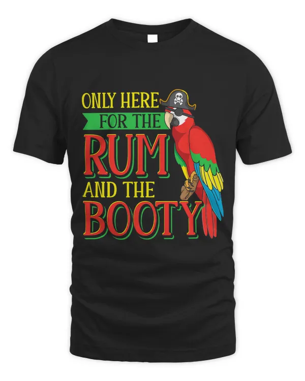 Only Here For The Rum And The Booty Funny Pirate Parrot