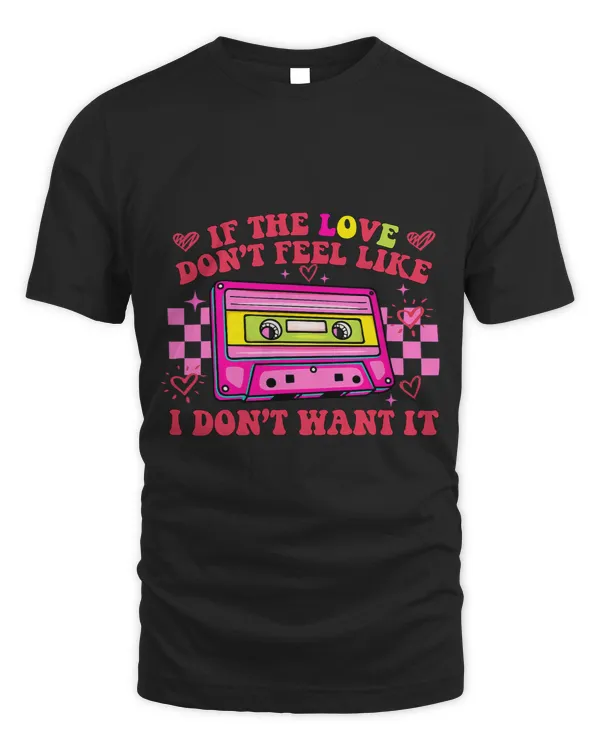 If The Love Dont Feel Like I Dont Want It Cassette Tapes