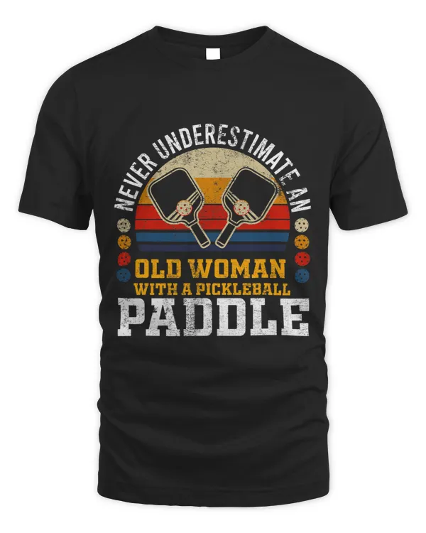Never Underestimate An Old Woman With A Pickleball Paddle 1