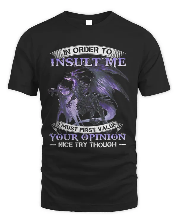 In order to insult me i must first value your opinion nice 1