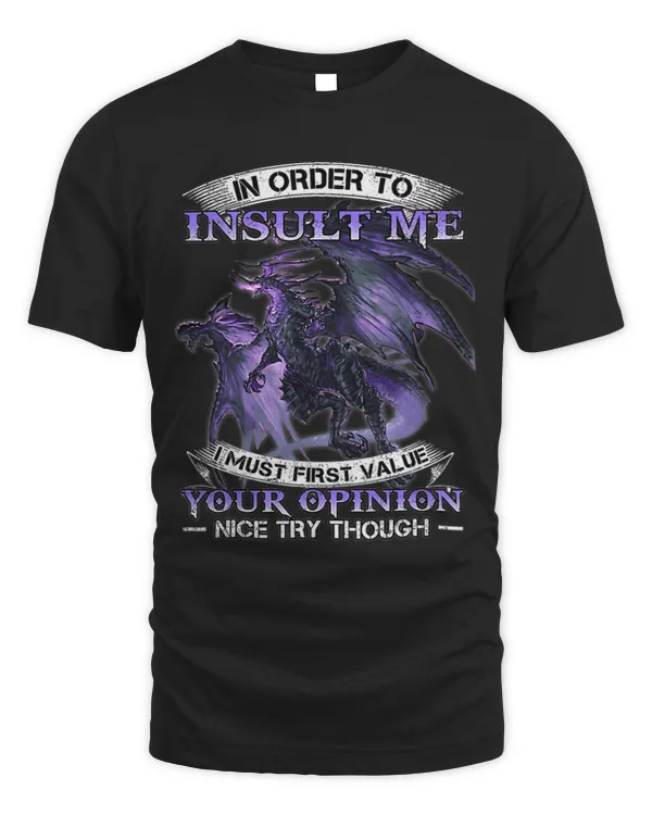 In order to insult me i must first value your opinion nice 2