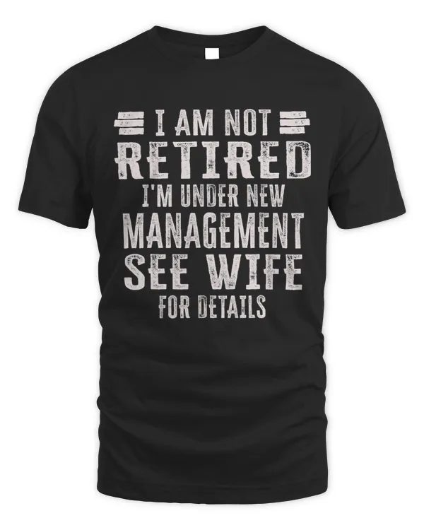 Mens I Am Not Retired I m Under New Management See Wife Detail
