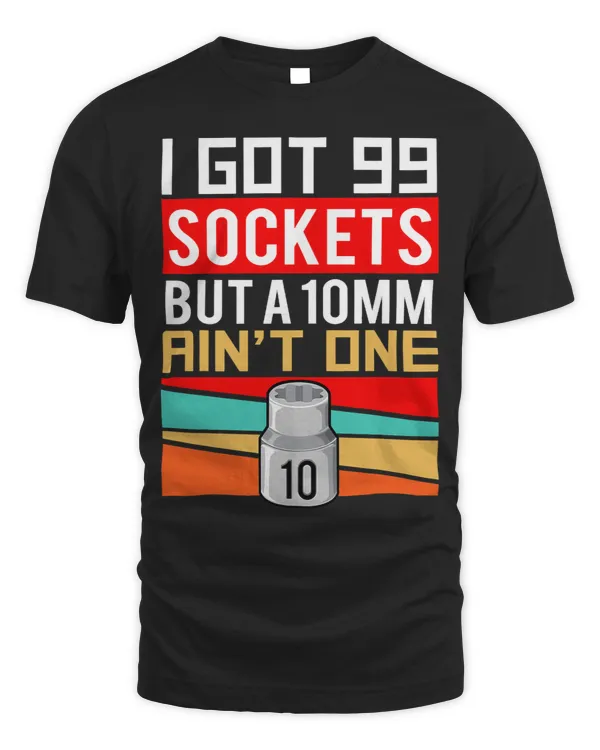 Mens I Got 99 Sockets But A 10mm Aint One Fathers Day Party
