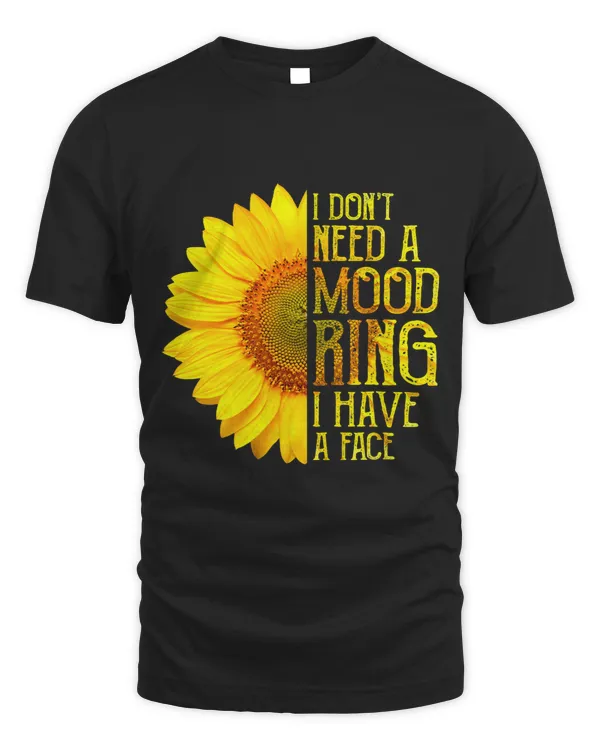 I Don’t Need A Mood Ring I Have A Face Sunflower