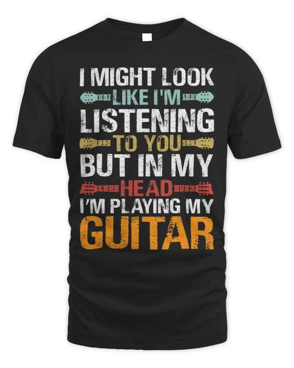 I Might Look Like Im Listening to You But in My Head Guitar