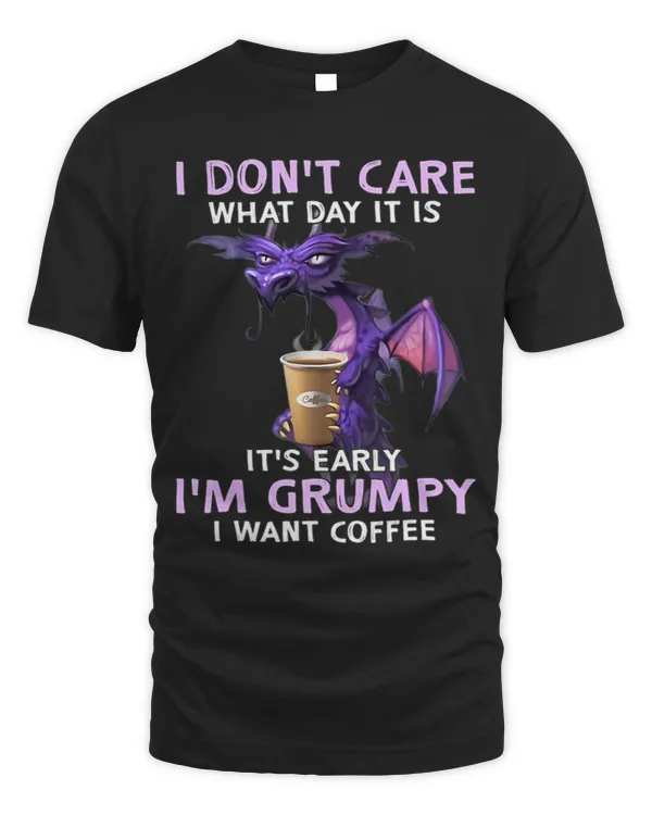 I dont care what day it is its early im grumpy