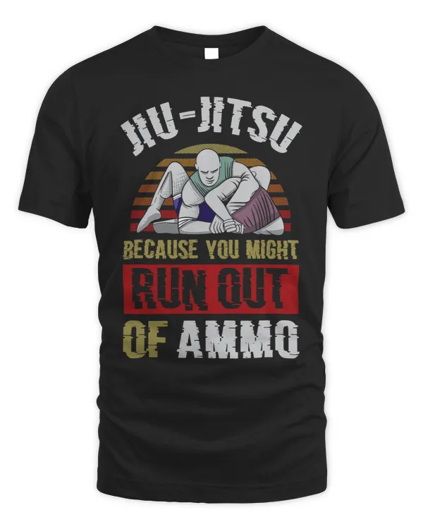 Jiu Jitsu Because You Might Run Out Of Ammo Funny Jiu Jitsu